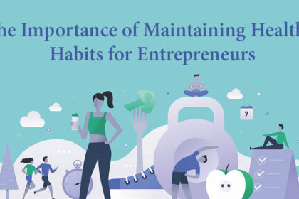 The Importance of Maintaining Healthy Habits for Entrepreneurs