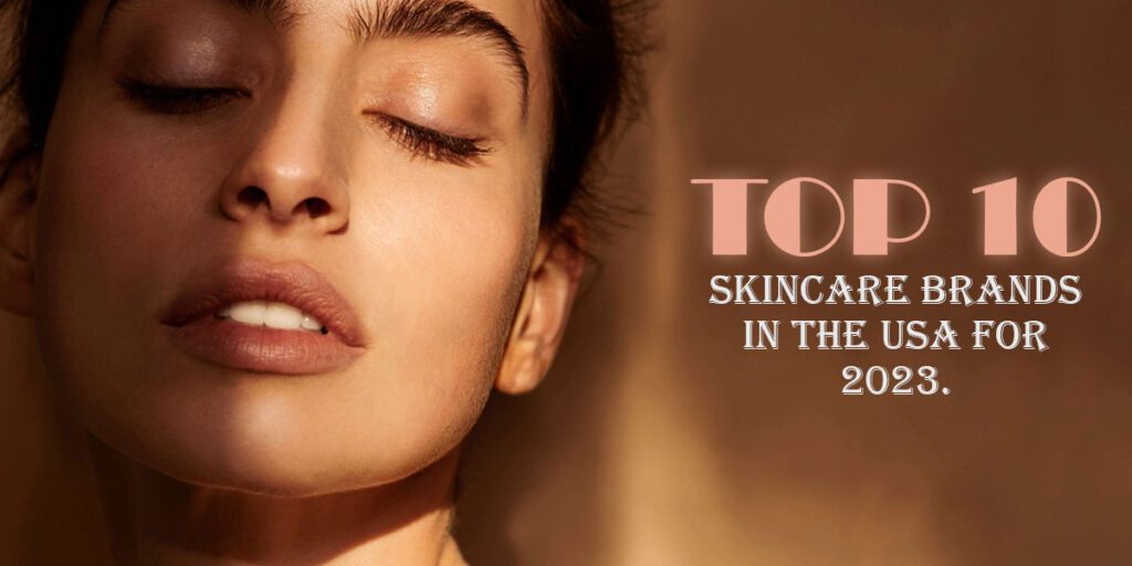 Top 10 Skincare Brands in USA Top 10 Skincare Brands in USA
