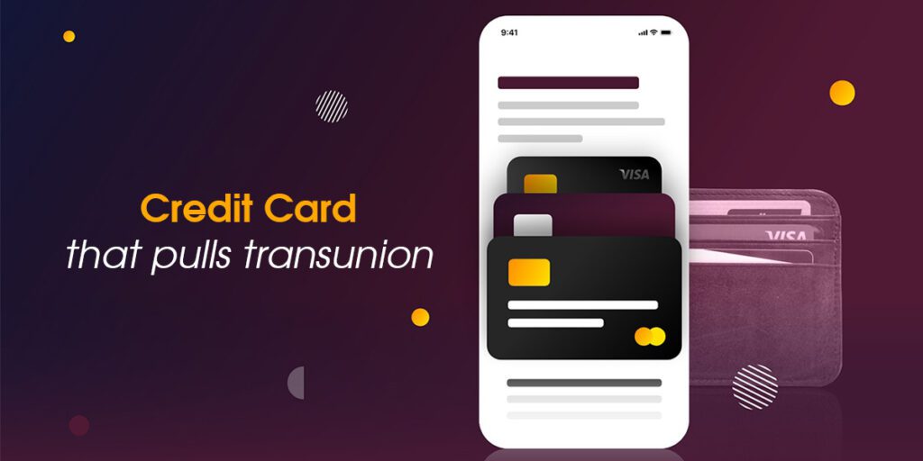 Credit Cards that pull transunion