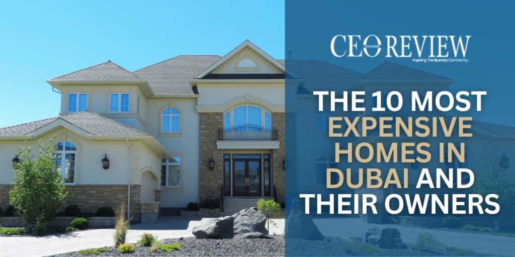 The 10 Most Expensive Homes in Dubai and Their Owners Most Expensive Homes in Dubai