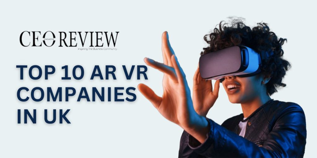 Top 10 AR VR Companies in UK 2024 Top 10 AR VR Companies in UK