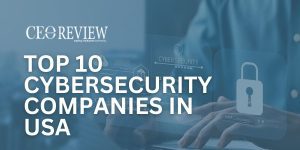 Top 10 Cybersecurity Companies in USA