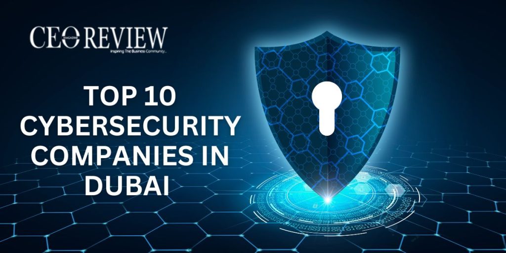 Top 10 Cybersecurity Companies in Dubai 2024 Top 10 Cybersecurity Companies in Dubai