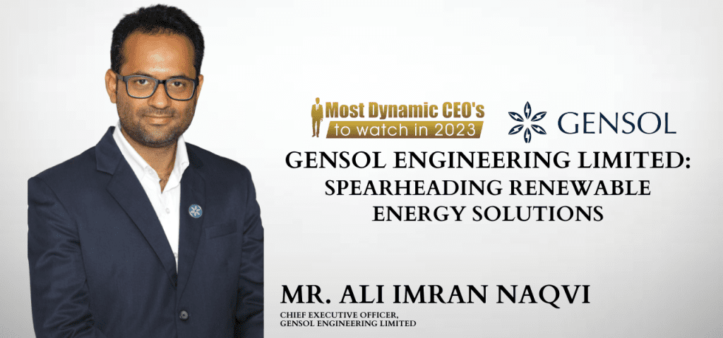Mr. Ali Imran Naqvi – Chief Executive Officer, Gensol Engineering Limited Ali Imran Naqvi