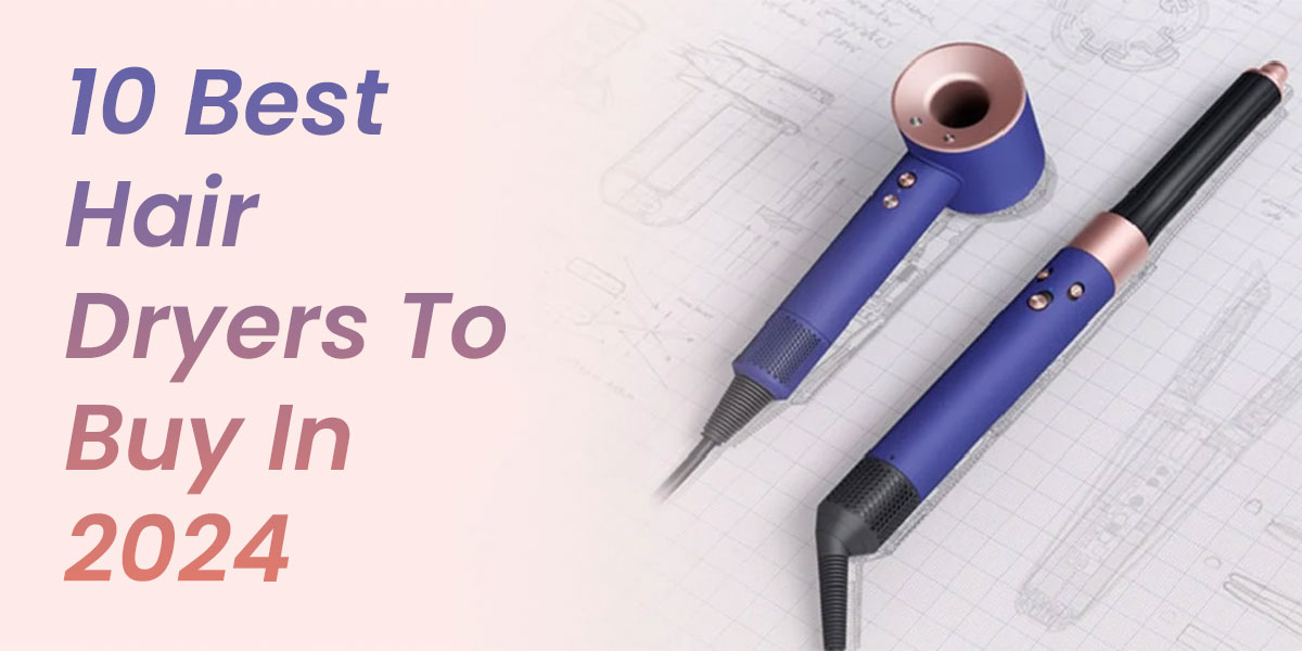 10 best hair dryers to buy in 2024