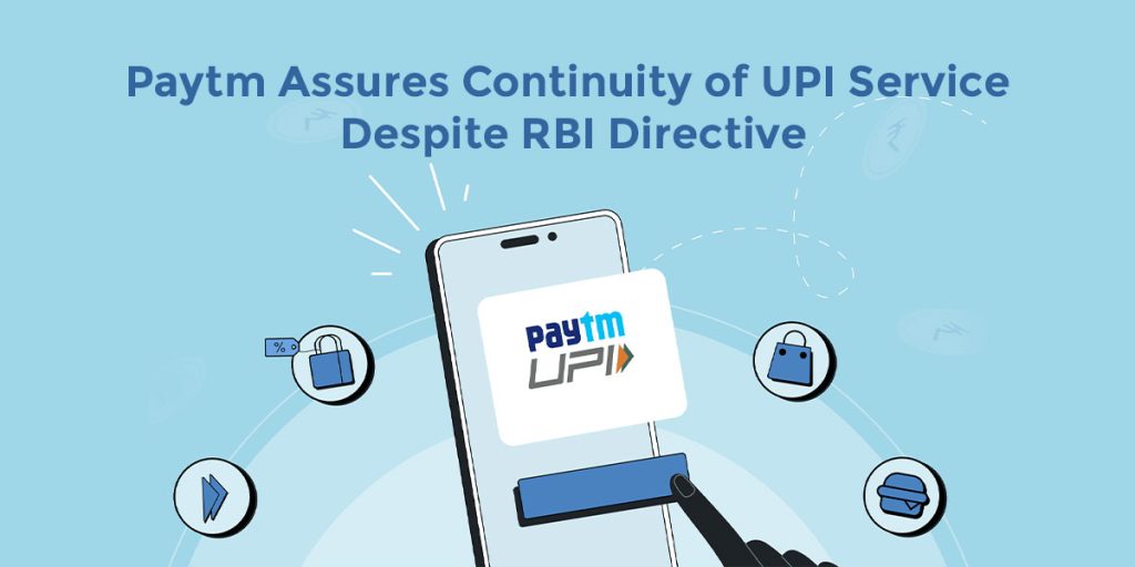 Paytm Assures Continuity of UPI Service Despite RBI Directive Paytm assures continuity of UPI Service
