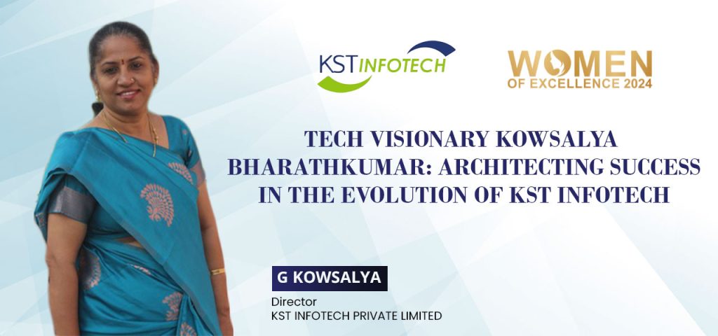 Kowsalya Bharathkumar: Powering KST Infotech’s rise with Purpose and Precision Kowsalya Bharathkumar