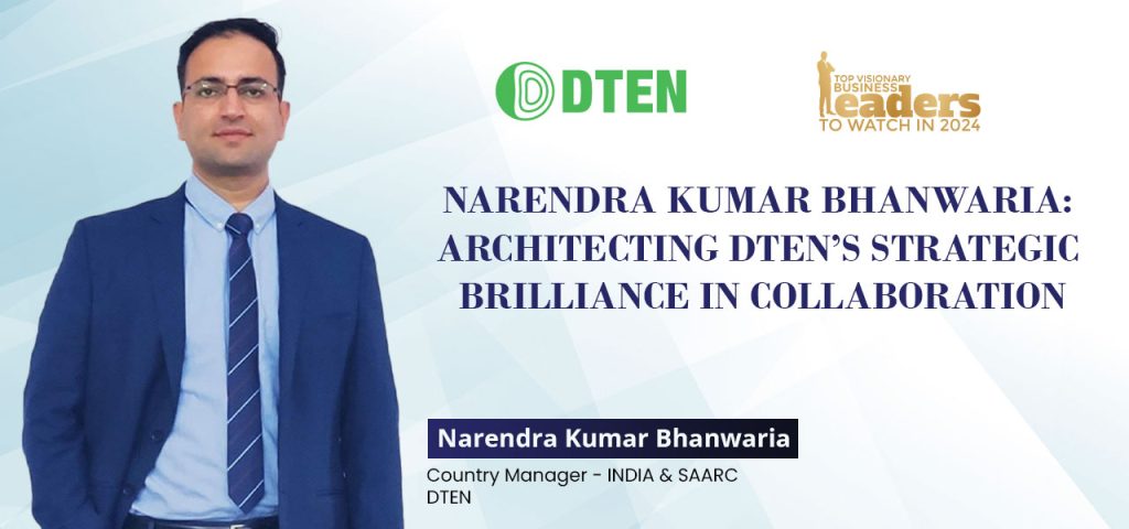 Narendra Kumar Bhanwaria: Architecting DTEN’s Strategic Brilliance in Collaboration DTEN