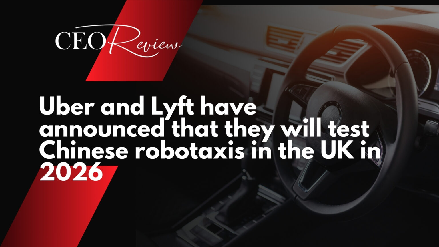 Uber and Lyft have announced that they will test Chinese robotaxis in the UK in 2026